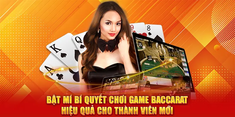 Bật mí cách chơi baccarat hiệu quả cho thành viên mới