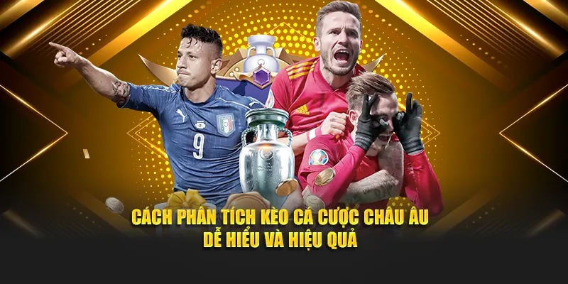 Cách phân tích kèo cá cược châu Âu dễ hiểu và hiệu quả