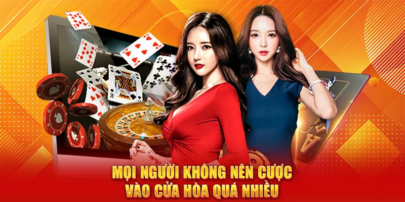 Mọi người không nên cược vào cửa hòa quá nhiều
