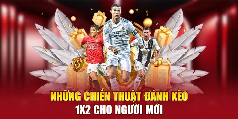 Những chiến thuật đánh kèo 1x2 cho người mới