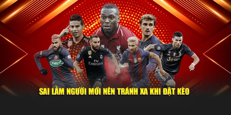 Sai lầm người mới nên tránh xa khi đặt kèo